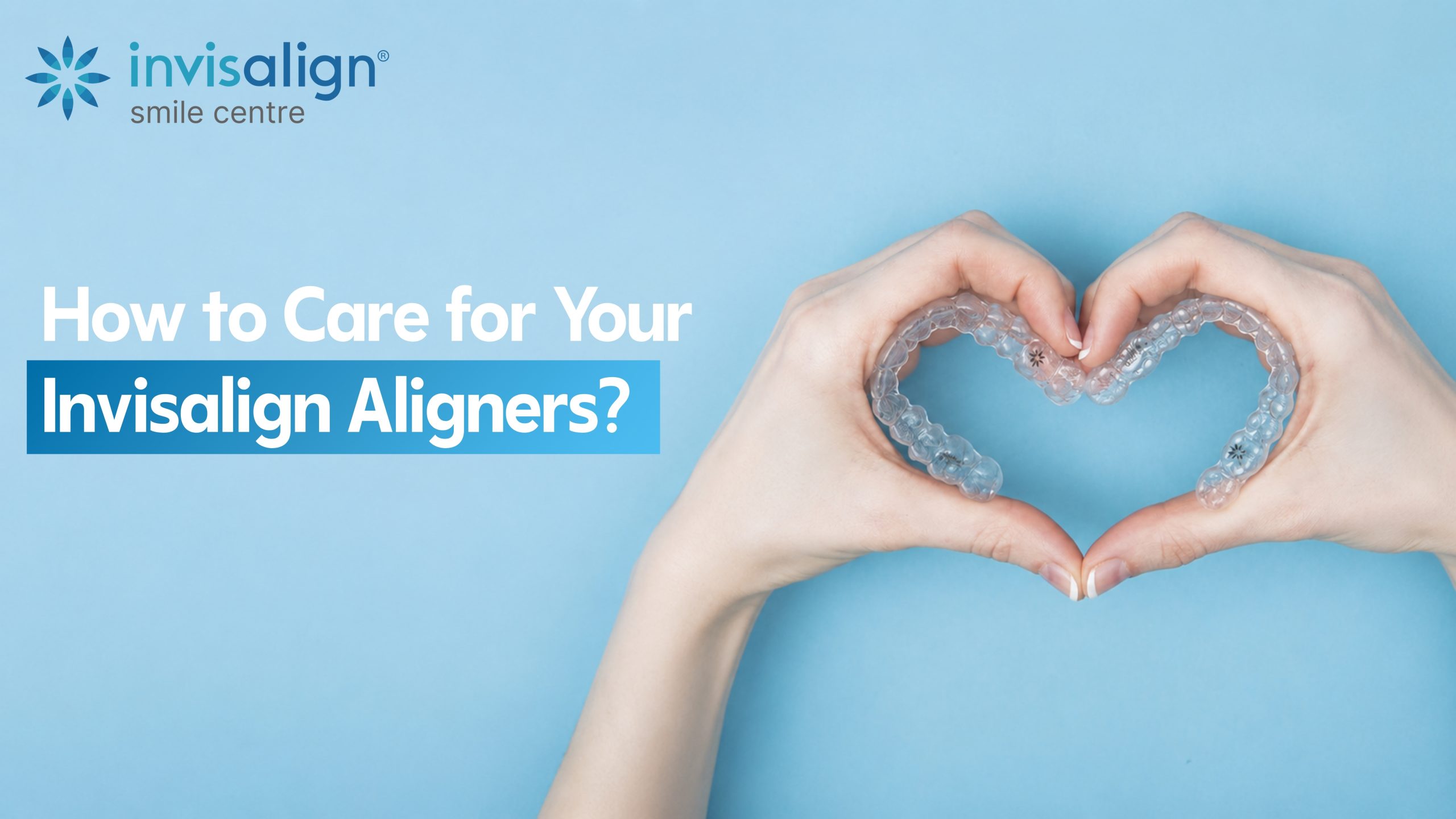 how to care for invisalign aligners